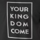 Tricou crestin Your KINGDOM Come- cod KINGbl